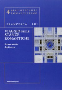 Viaggio nelle stanze romantiche. Scena e retorica degli interni