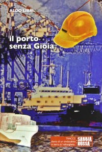 Il porto senza gioia. Diario di un sindacalista in terra di 'ndrangheta