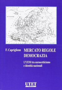 Mercato regole democrazia. L'UEM tra euroscetticismo e identità nazionali