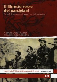 Il libretto rosso dei partigiani. Manuale di resistenza, sabotaggio e guerriglia antifascista
