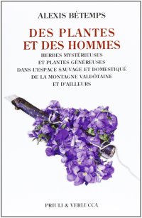 Des plantes et des hommes. Herbes mysterieuse et plantes gènèureses dans l'espace sauvage et domestiqué de la montagne valdotaine et d'ailleurs