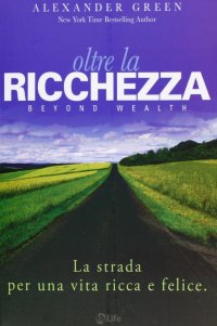 Oltre la ricchezza. La strada per una vita ricca e felice