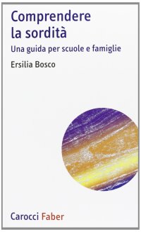 Comprendere la sordità. Una guida per scuole e famiglie