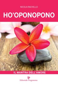 Ho' Oponopono il Mantra dell'Amore