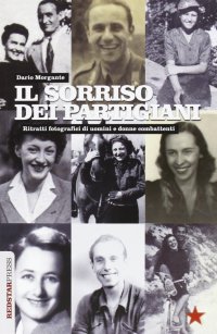 Il sorriso dei partigiani. Ritratti fotografici di uomini e donne combattenti