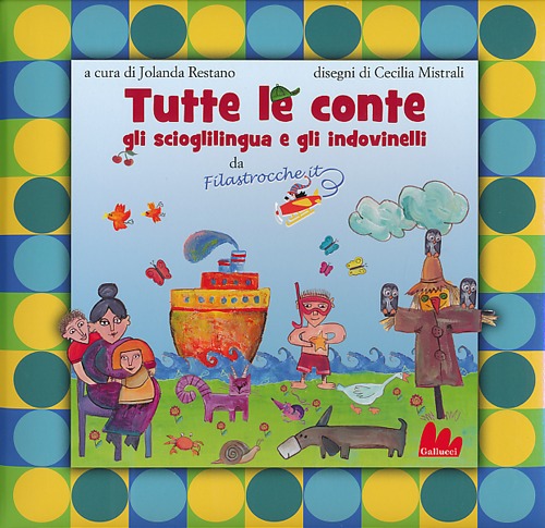 Tutte le conte, gli scioglilingua e gli indovinelli da Filastrocche.it. Ediz. illustrata Tutte le conte, gli scioglilingua e gli indovinelli da Filastrocche.it. Ediz. illustrata