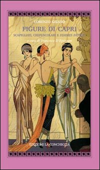 Figure di Capri. Scapigliati, crepuscolari e femmes fatale Figure di Capri. Scapigliati, crepuscolari e femmes fatale