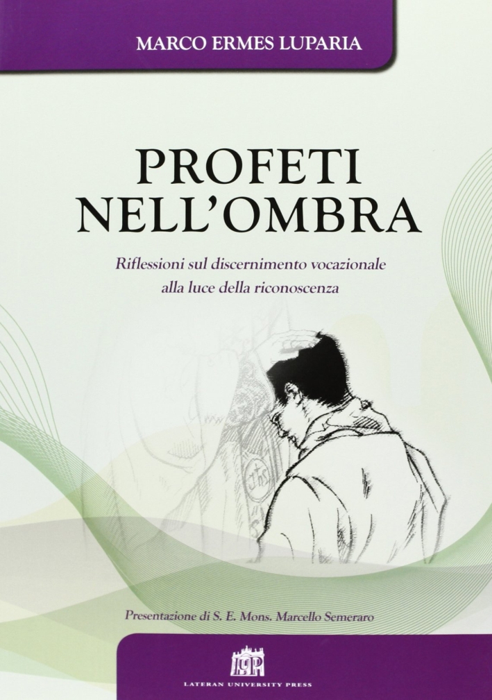 Profeti nell'ombra. Riflessioni sul discernimento vocazionale alla luce della riconoscenza Profeti nell'ombra. Riflessioni sul discernimento vocazionale alla luce della riconoscenza