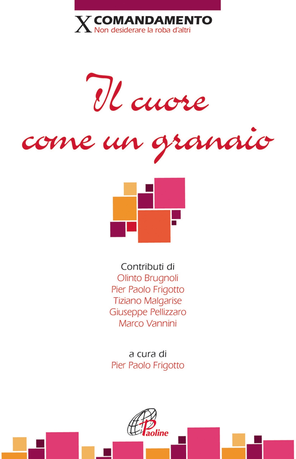Il cuore come un granaio. X comandamento: Non desiderare la roba d'altri Il cuore come un granaio. X comandamento: Non desiderare la roba d'altri