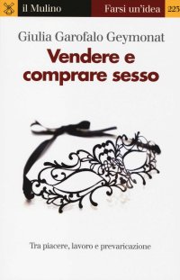 Vendere e comprare sesso. Tra piacere, lavoro e prevaricazione
