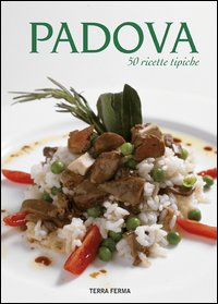 Padova. 50 ricette tipiche Padova. 50 ricette tipiche