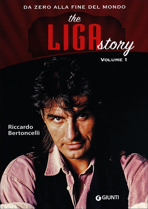 The Liga Story. Da Zero alla Fine del mondo. Vol. 1 The Liga Story. Da Zero alla Fine del mondo. Vol. 1