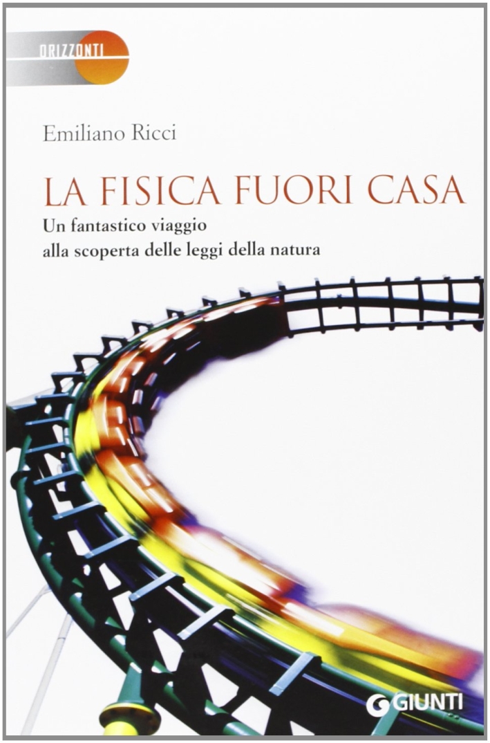 La fisica fuori casa. Un fantastico viaggio alla scoperta delle leggi della natura La fisica fuori casa. Un fantastico viaggio alla scoperta delle leggi della natura