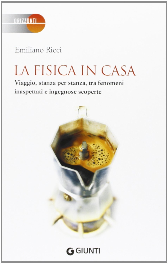 La fisica in casa. Viaggio, stanza per stanza, tra fenomeni inaspettati e ingegnose scoperte La fisica in casa. Viaggio, stanza per stanza, tra fenomeni inaspettati e ingegnose scoperte