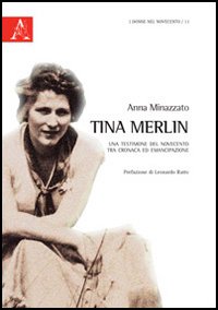 Tina Merlin. Una testimone del Novecento tra cronaca ed emancipazione Tina Merlin. Una testimone del Novecento tra cronaca ed emancipazione