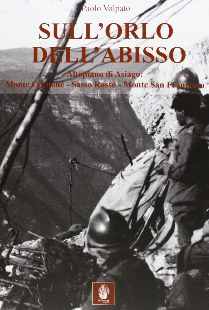 Sull'Orlo dell'Abisso. Altopiano di Asiago: Monte Cornonesasso Rossomonte San Francesco Sull'Orlo dell'Abisso. Altopiano di Asiago: Monte Cornonesasso Rossomonte San Francesco