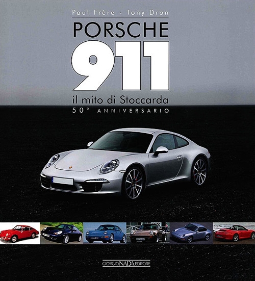 Porsche 911. Il mito di Stoccarda. 50° anniversario Porsche 911. Il mito di Stoccarda. 50° anniversario