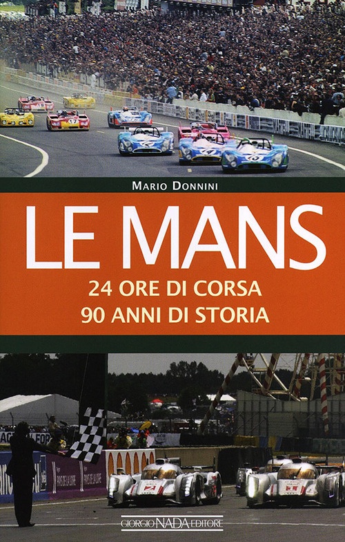Le Mans. 24 ore di corsa. 90 anni di storia Le Mans. 24 ore di corsa. 90 anni di storia