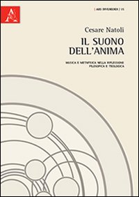 Il suono dell'anima. Musica e metafisica nella riflessione filosofica e teologica Il suono dell'anima. Musica e metafisica nella riflessione filosofica e teologica