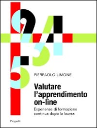 Valutare l'apprendimento on-line. Esperienze di formazione continua dopo la laurea Valutare l'apprendimento on-line. Esperienze di formazione continua dopo la laurea