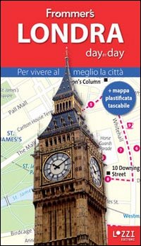Londra. Frommer's day by day. Per vivere al meglio la città. Con mappa plastificata Londra. Frommer's day by day. Per vivere al meglio la città. Con mappa plastificata