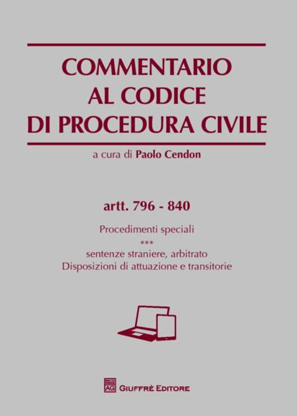 Commentario al codice di procedura civile. Procedimenti speciali. Sentenze straniere, arbitrato. Disposizioni di attuazione e transitorie. Artt. 796-840 Commentario al codice di procedura civile. Procedimenti speciali. Sentenze straniere, arbitrato. Disposizioni di attuazione e transitorie. Artt. 796-840