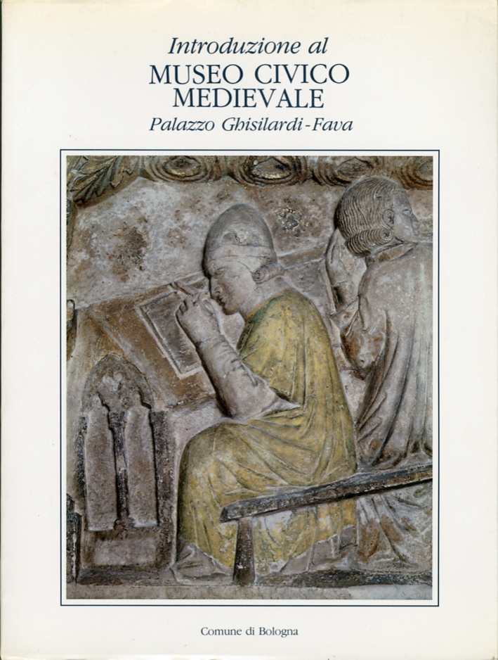 Introduzione al Museo Civico Medievale. Palazzo Ghisilardi Fava Introduzione al Museo Civico Medievale. Palazzo Ghisilardi Fava