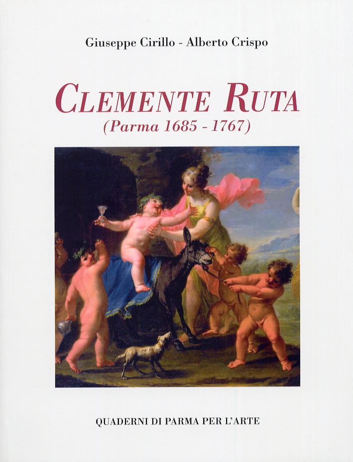 Clemente Ruta (Parma 1685-1767). Quaderni di Parma per l'Arte. 1/2012 Clemente Ruta (Parma 1685-1767). Quaderni di Parma per l'Arte. 1/2012