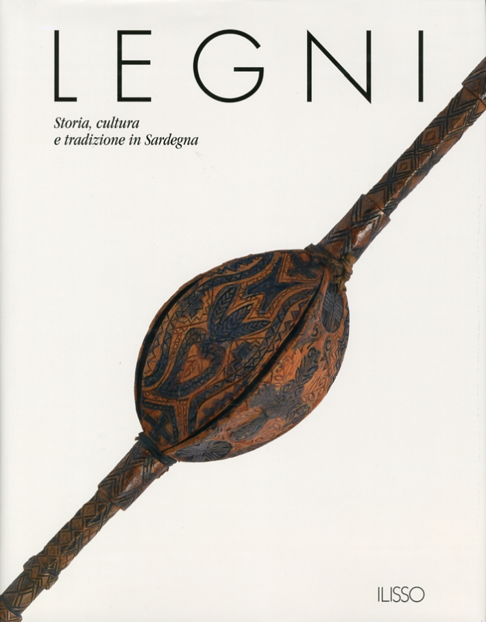 Legni. Storia, cultura e tradizione in Sardegna Legni. Storia, cultura e tradizione in Sardegna