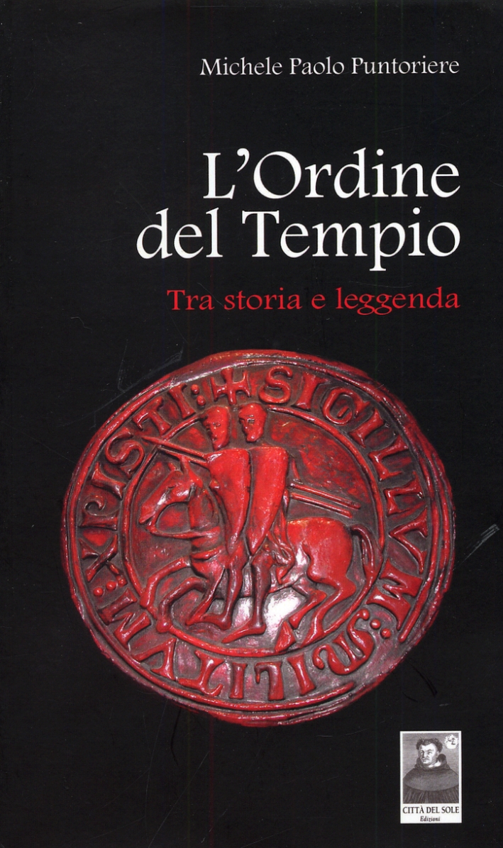 L'Ordine del Tempio. Tra storia e leggenda L'Ordine del Tempio. Tra storia e leggenda