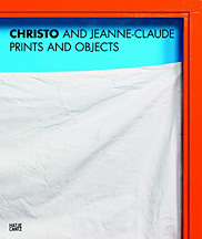 Christo and Jeanne-Claude. Prints and Objects. A Catalogue Raisonné Christo and Jeanne-Claude. Prints and Objects. A Catalogue Raisonné