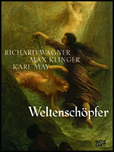 Weltenschöpfer Richard Wagner, Max Klinger, Karl May Weltenschöpfer Richard Wagner, Max Klinger, Karl May