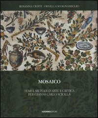 Mosaico. Temi e metodi d'arte e critica per Gianni Carlo Sciolla Mosaico. Temi e metodi d'arte e critica per Gianni Carlo Sciolla