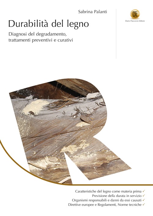 Durabilità del legno. Diagnosi del degradamento, trattamenti preventivi e curativi Durabilità del legno. Diagnosi del degradamento, trattamenti preventivi e curativi