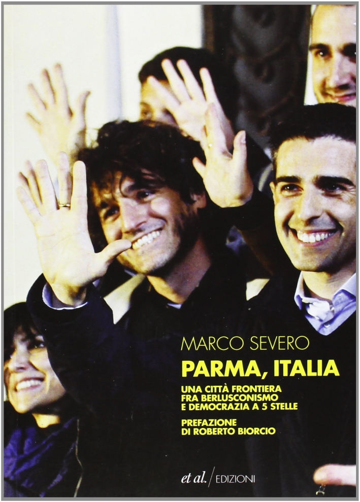 Parma, Italia. Una città frontiera fra berlusconismo e democrazia a 5 stelle Parma, Italia. Una città frontiera fra berlusconismo e democrazia a 5 stelle