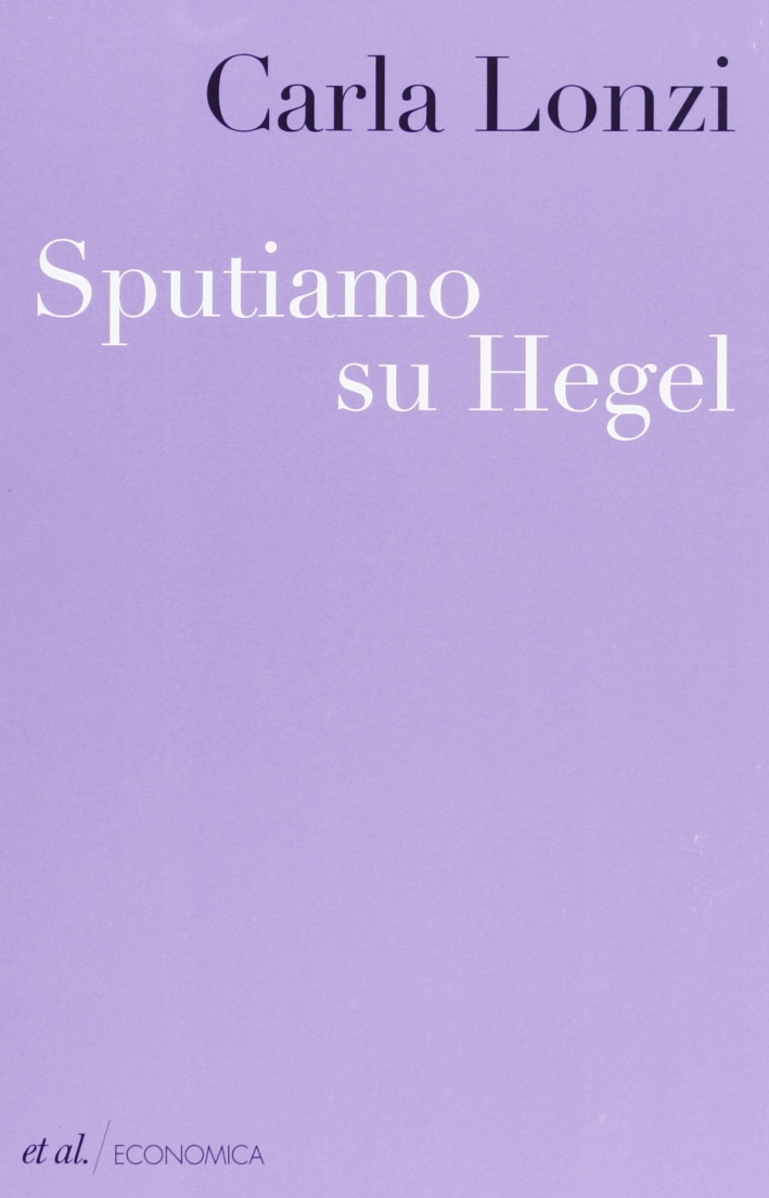 Sputiamo su Hegel. E altri scritti Sputiamo su Hegel. E altri scritti