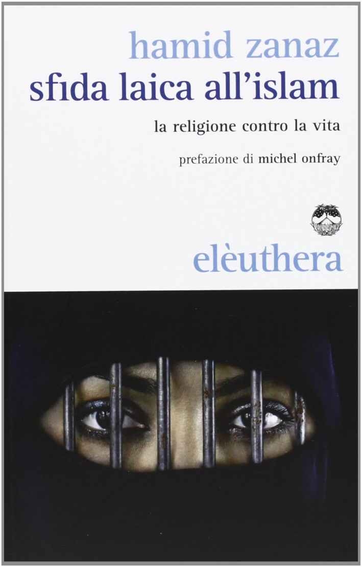 Sfida laica all'islam. La religione contro la vita Sfida laica all'islam. La religione contro la vita