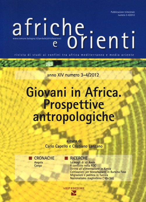 Afriche e Orienti (2013) vol. 3-4. Giovani in Africa. Prospettive antropologiche Afriche e Orienti (2013) vol. 3-4. Giovani in Africa. Prospettive antropologiche