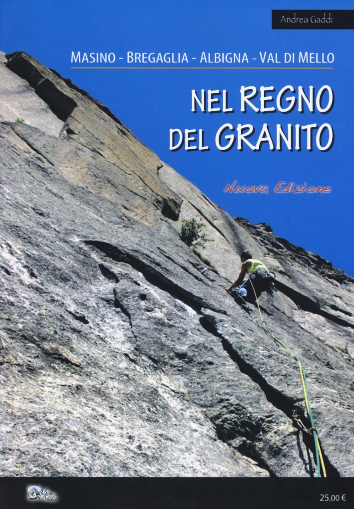Masino, Bregaglia, Disgrazia. Nel Regno del Granito Masino, Bregaglia, Disgrazia. Nel Regno del Granito