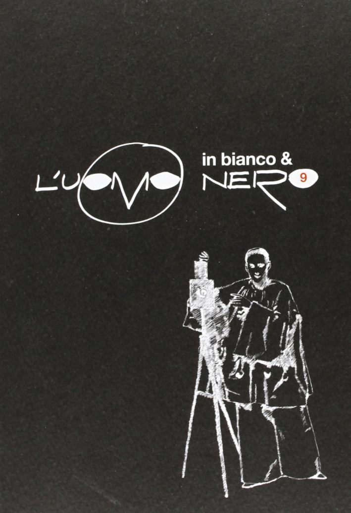 L' Uomo Nero. Materiali per una Storia delle Arti delle Modernità. Vol. 9. L'Uomo in Bianco e Nero L' Uomo Nero. Materiali per una Storia delle Arti delle Modernità. Vol. 9. L'Uomo in Bianco e Nero