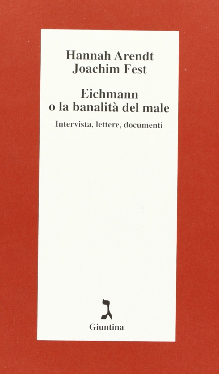 9788880574903 Hannah Arendt; Joachim C. Fest 2013 - Eichmann o La banalità  del male. Intervista, lettere, documenti 