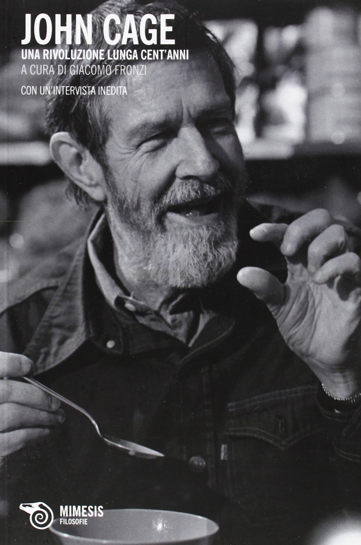 John Cage. Una Rivoluzione Lunga Cent'Anni John Cage. Una Rivoluzione Lunga Cent'Anni