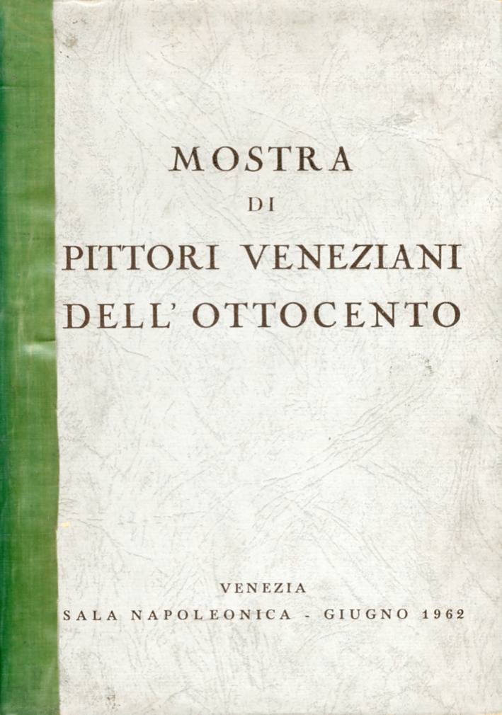 Mostra di pittori veneziani dell'ottocento Mostra di pittori veneziani dell'ottocento