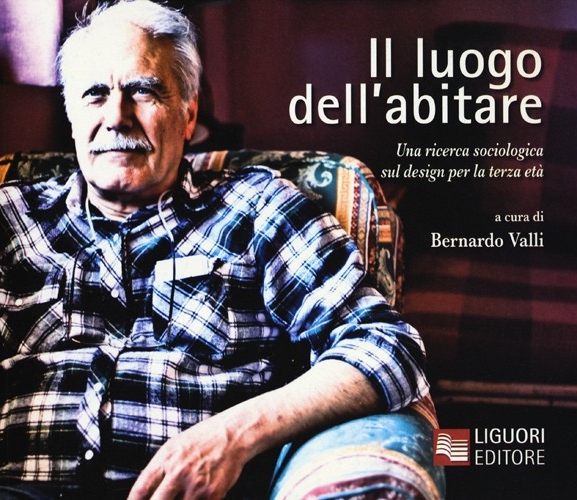 Il luogo dell'abitare. Una ricerca sociologica sul design per la terza età Il luogo dell'abitare. Una ricerca sociologica sul design per la terza età