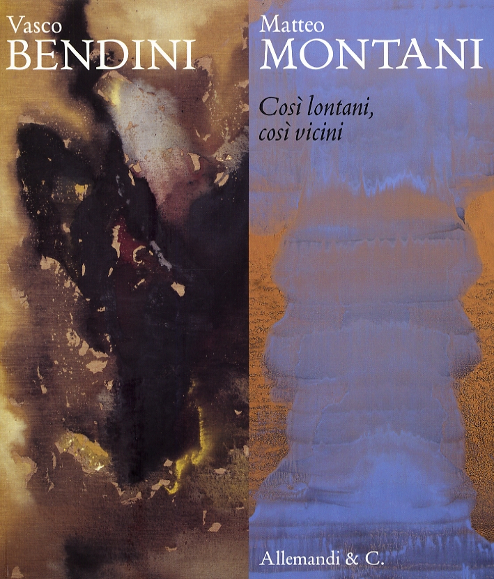 Vasco Bendini-Matteo Montani. Così Lontani, Così Vicini Vasco Bendini-Matteo Montani. Così Lontani, Così Vicini