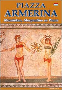 Piazza Armerina. I mosaici, Morgantina e la Venere. Ediz. olandese Piazza Armerina. I mosaici, Morgantina e la Venere. Ediz. olandese