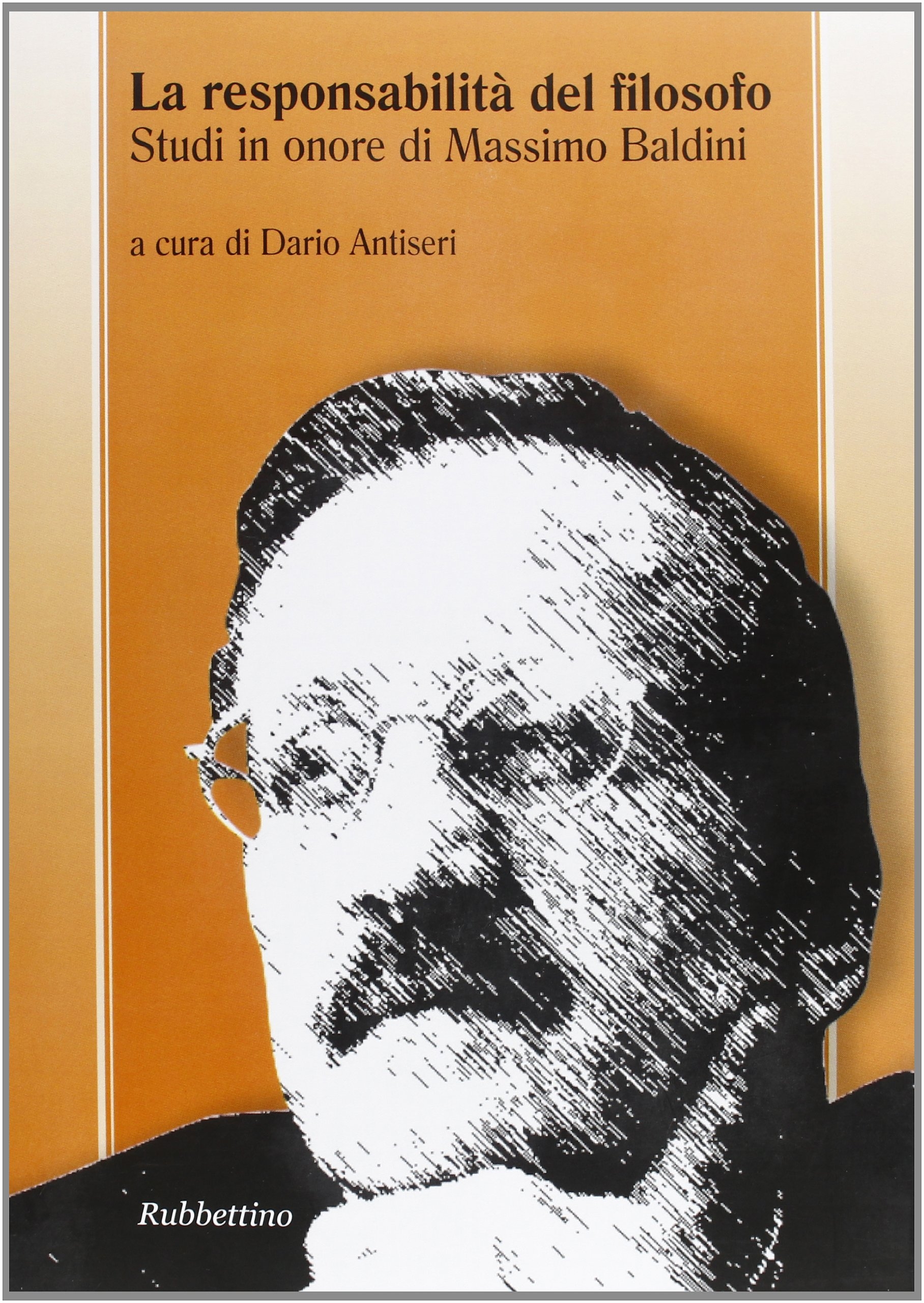 La responsabilità del filosofo. Studi in onore di Massimo Baldini La responsabilità del filosofo. Studi in onore di Massimo Baldini