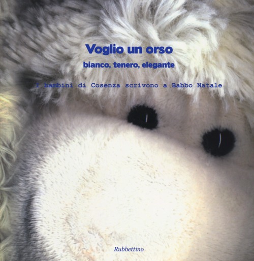 Voglio un orso. Bianco, tenero, elegante. I bambini di Cosenza scrivono a Babbo Natale Voglio un orso. Bianco, tenero, elegante. I bambini di Cosenza scrivono a Babbo Natale