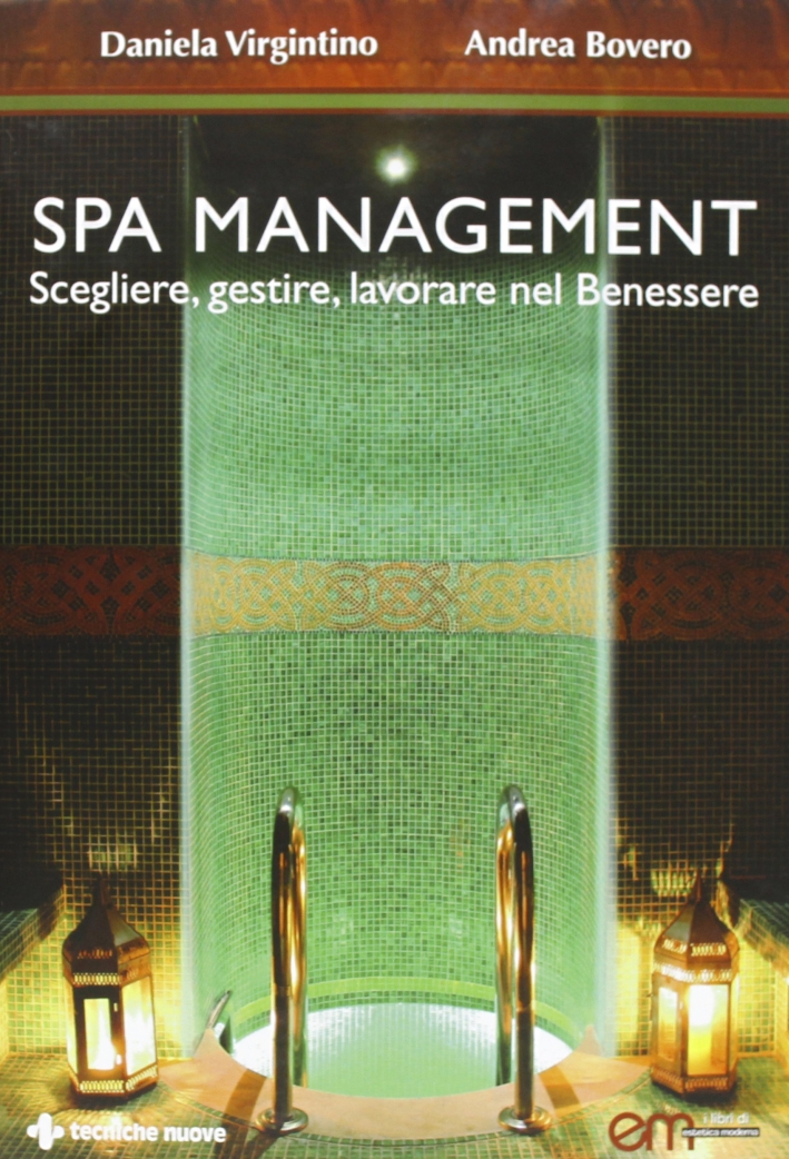 Spa Management. Vivere, gestire, lavorare nelle Spa