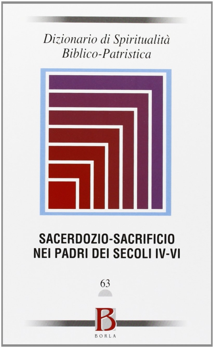 Dizionario di spiritualità biblico patristica. Vol. 63: Sacerdozio-sacrificio nei Padri dei secoli IV-VI